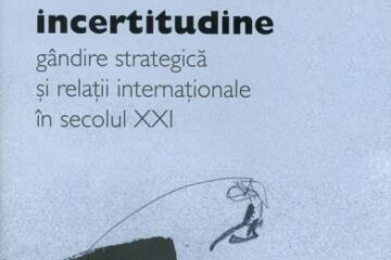 Semnal: “Incertitudine. Gândire strategică și relații internaționale în secolul XXI”