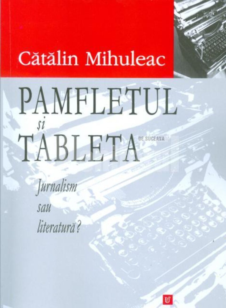 „Pamfletul și tableta. Jurnalism sau literatură?”