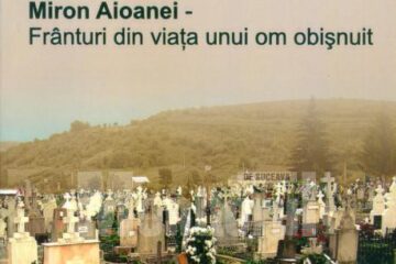 „Miron Aioanei - Frânturi din viața unui om obișnuit”, volum îngrijit de arhimandritul Timotei Aioanei