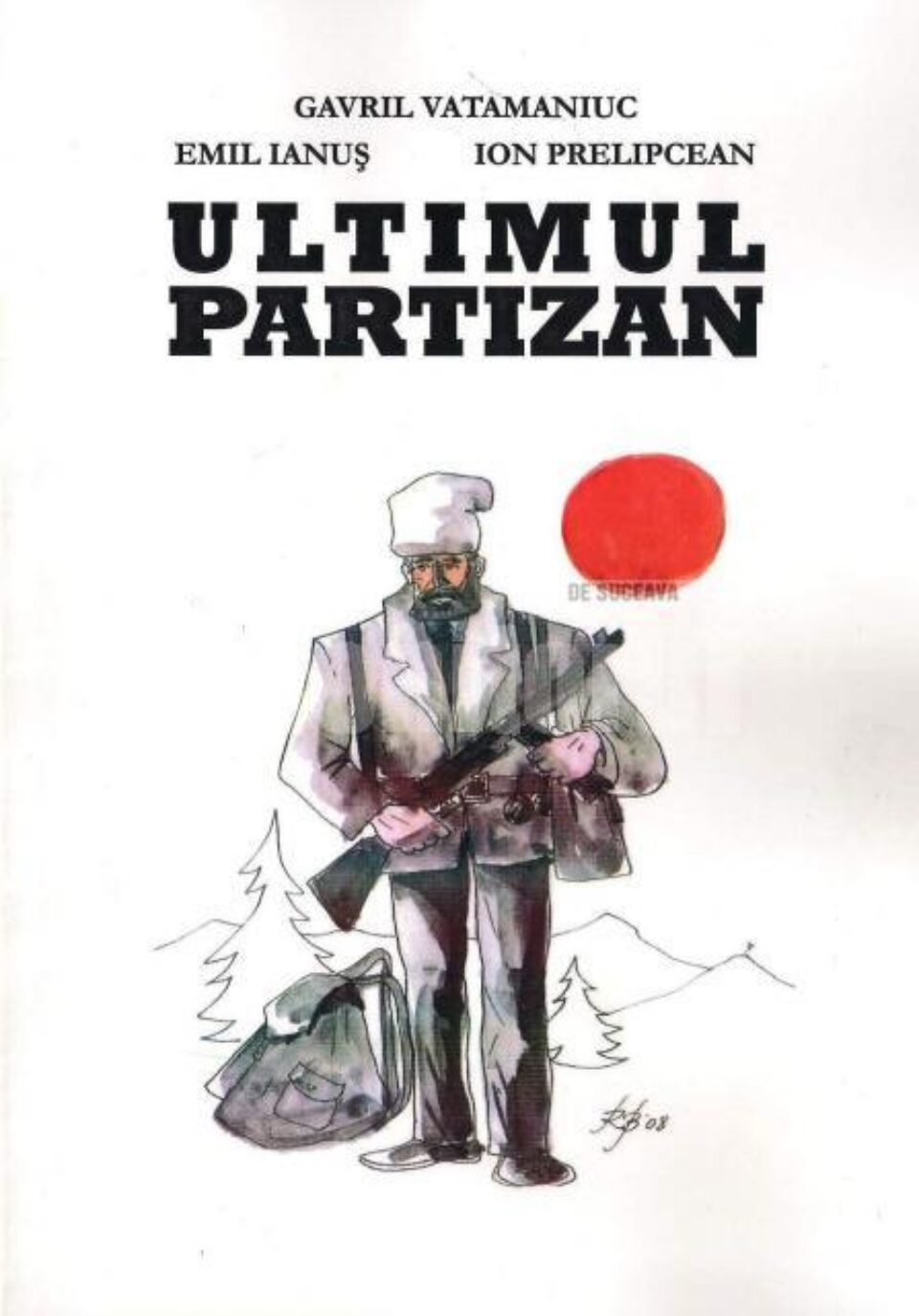 Gavril Vatamaniuc, Emil Ianuș, Ion Prelipcean: „Ultimul partizan”