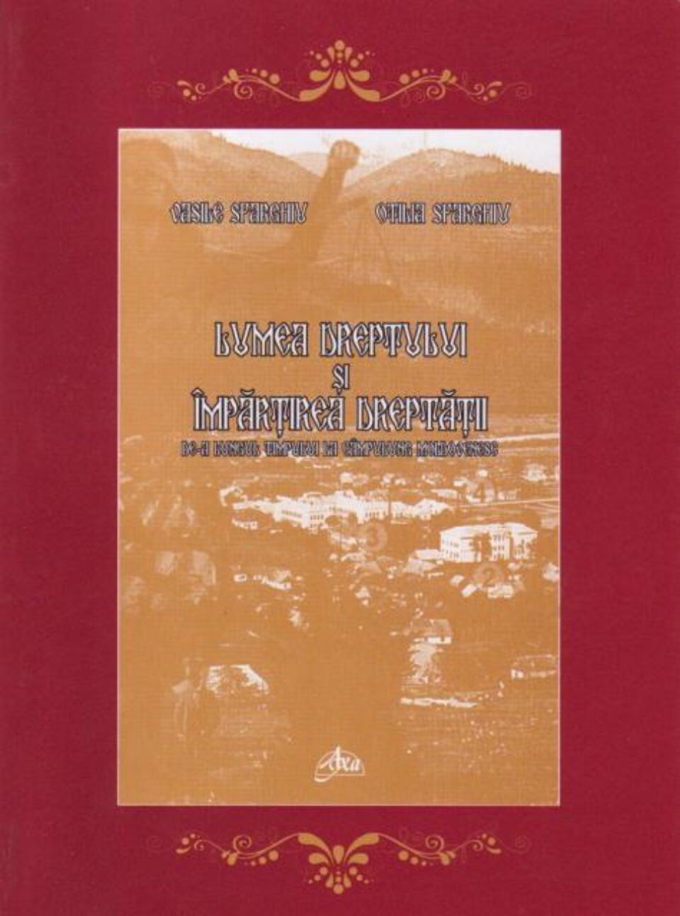 Pagina de carte: Vasile Sfarghiu, Otilia Sfarghiu: Lumea dreptului și împărțirea dreptății de-a lungul timpului la Câmpulung Moldovenesc