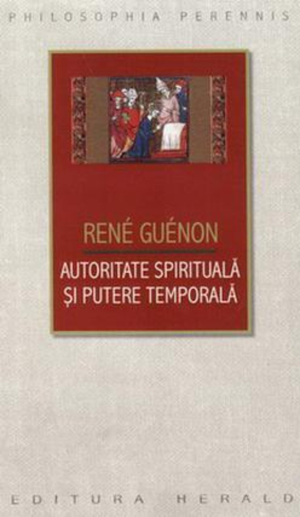 Rene Guenon: „Autoritate spirituală și putere temporală”