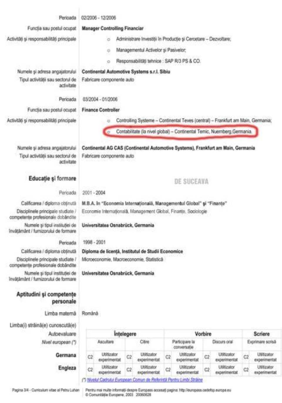 Pe CV-ul pe care și l-a redactat Luhan, poate afla, că în perioada cât a fost administrator public la Consiliul Județean Suceava, a fost “ordonator principal de credite al județului Suceava”