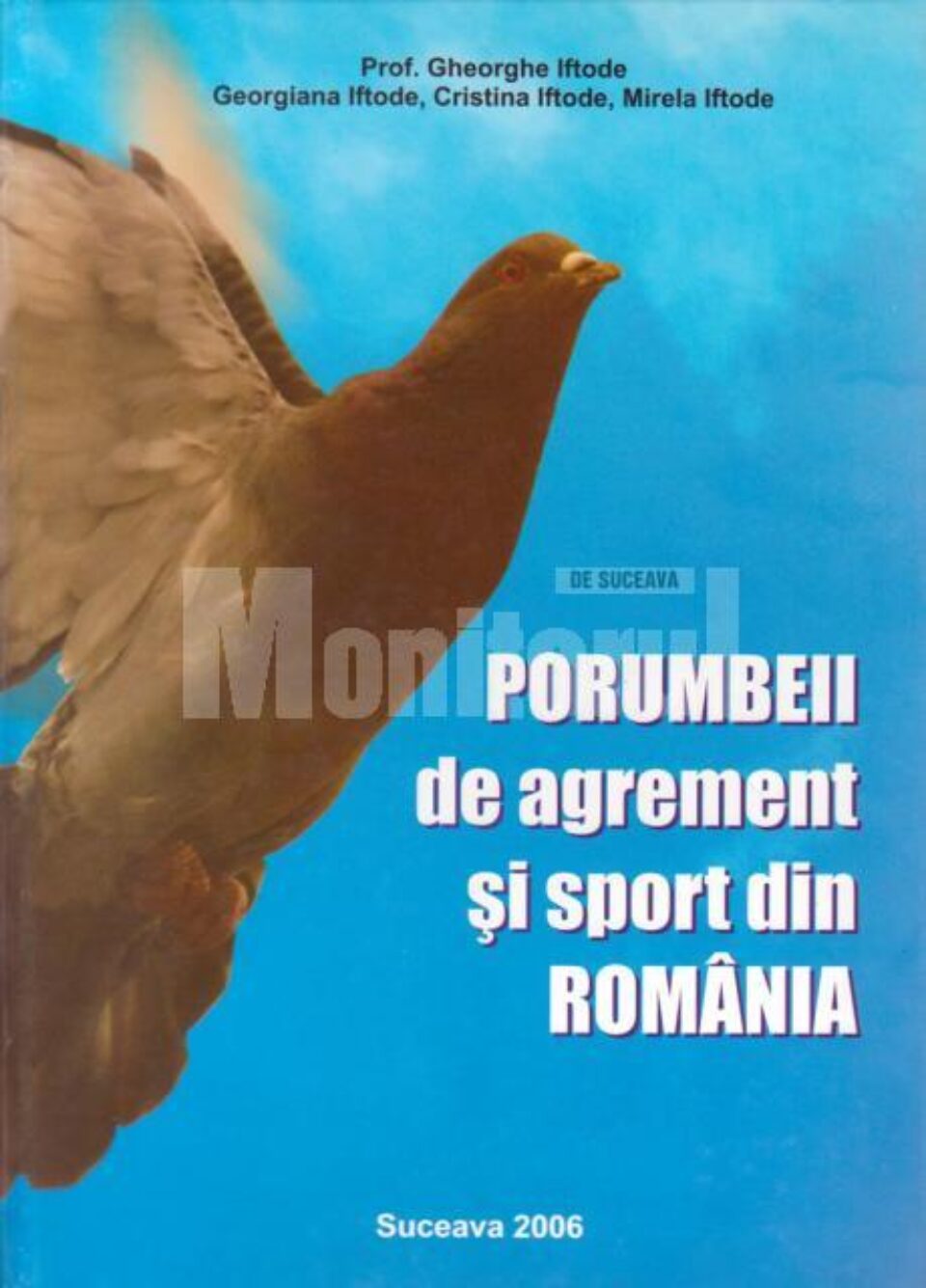 Gheorghe Iftode: „Porumbeii de agrement și sport din România” Gheorghe Iftode: „Porumbeii de agrement și sport din România”