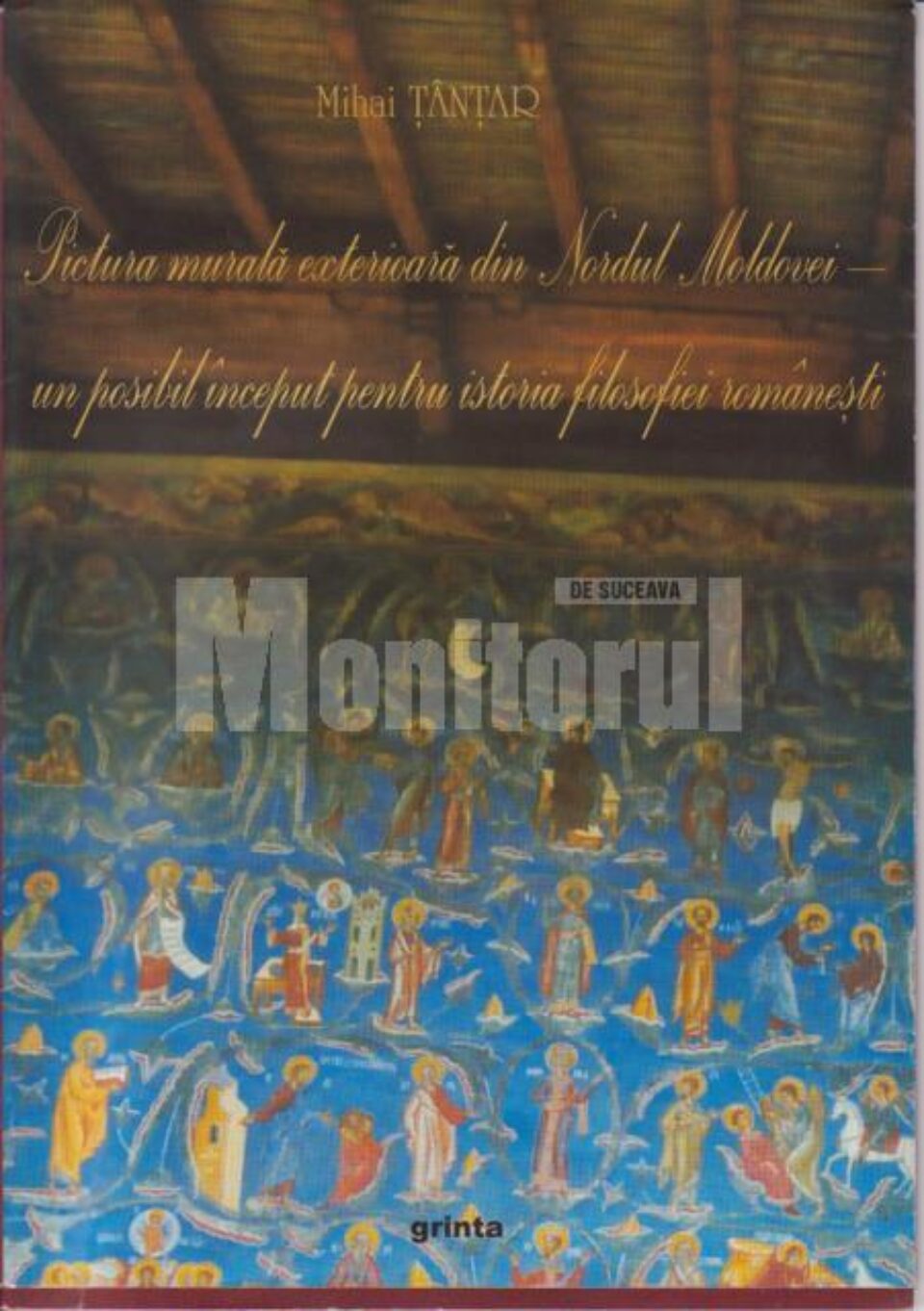 Mihai Tânțar: „Pictura murală exterioară din Nordul Moldovei - un posibil început pentru istoria filosofiei românești”