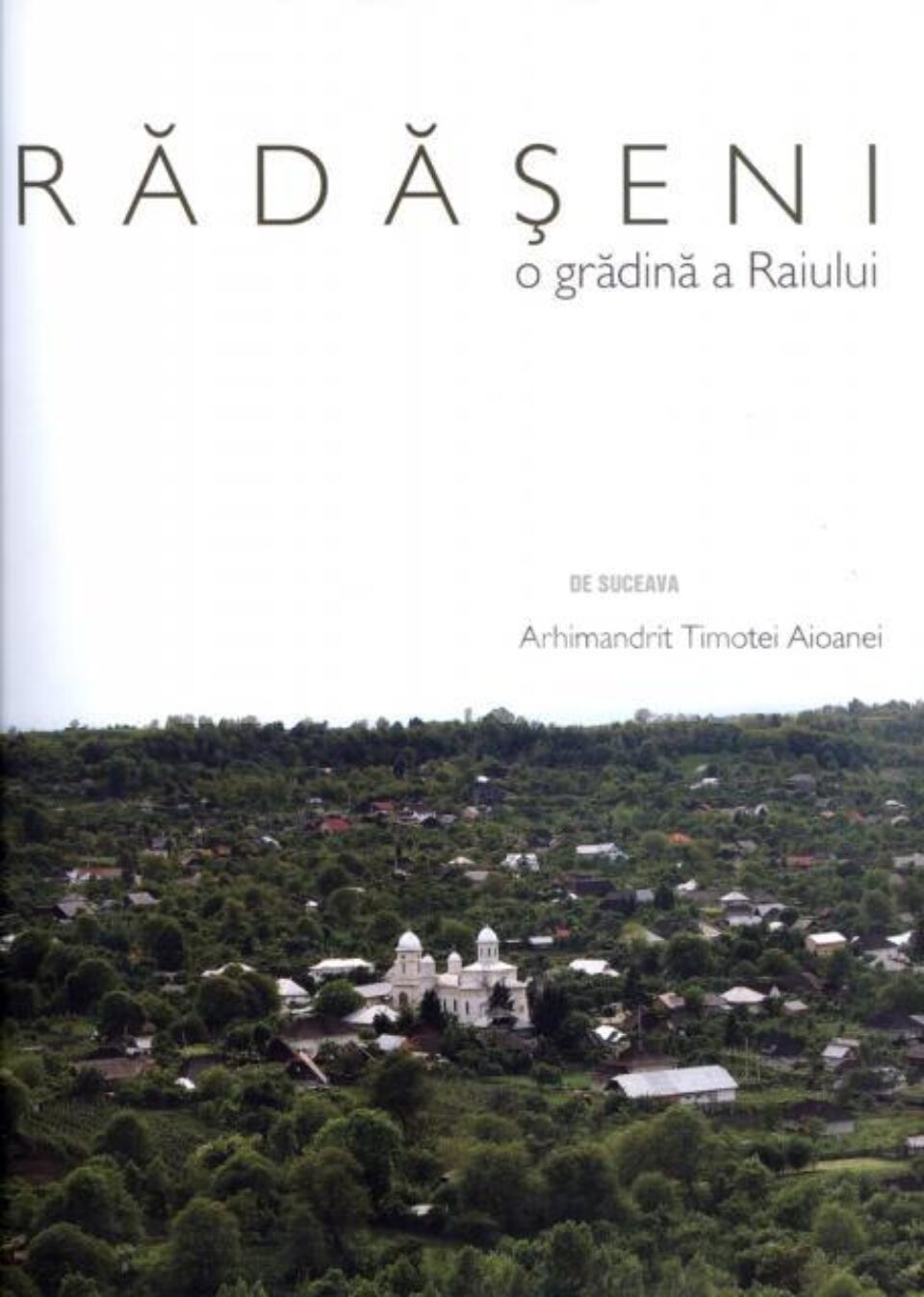 Arhimandritul Timotei Aioanei: „Rădășeni, o grădină a Raiului”