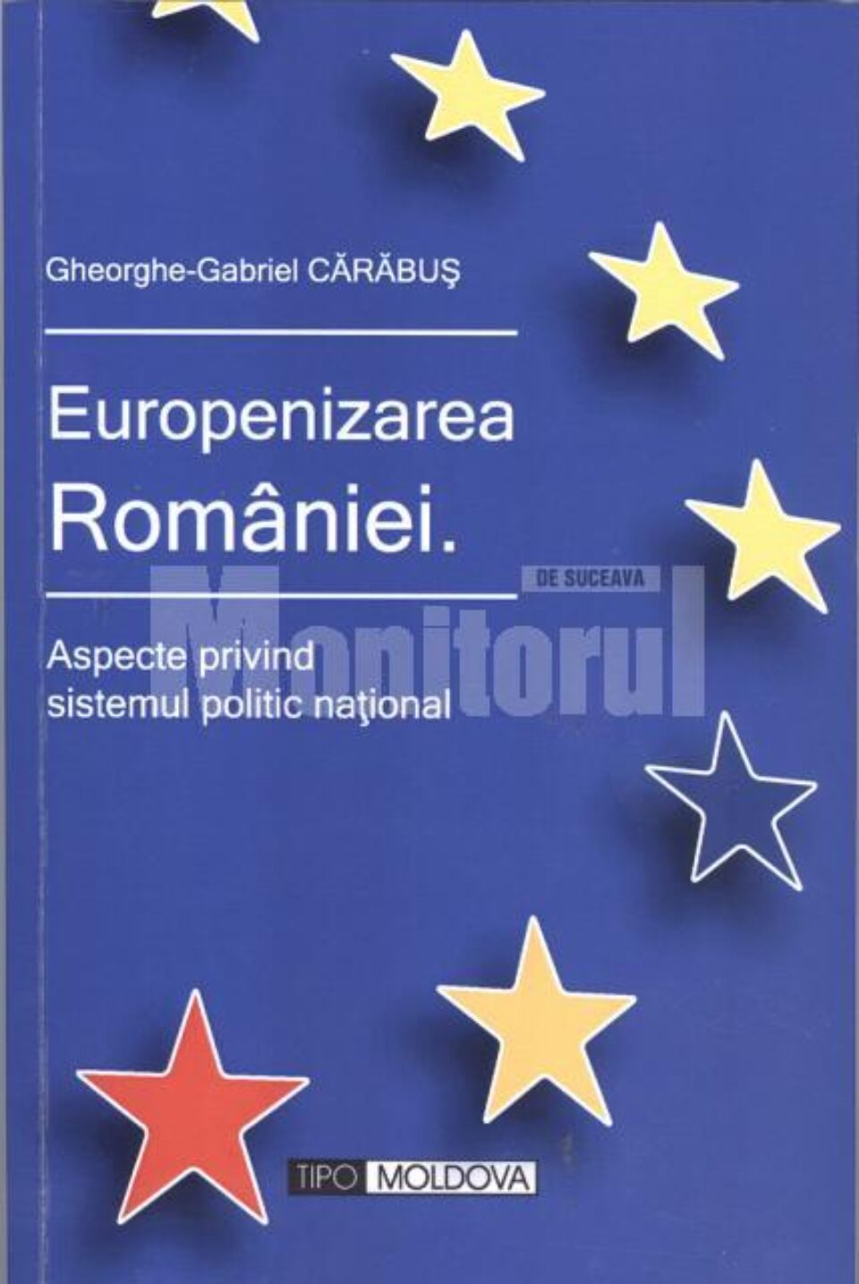 Gheorghe-Gabriel Cărăbuș: „Europenizarea României. Aspecte privind sistemul politic național”