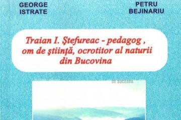 George Istrate, Petru Bejinariu: „Traian I. Ștefureac - pedagog, om de știință, ocrotitor al naturii din Bucovina”