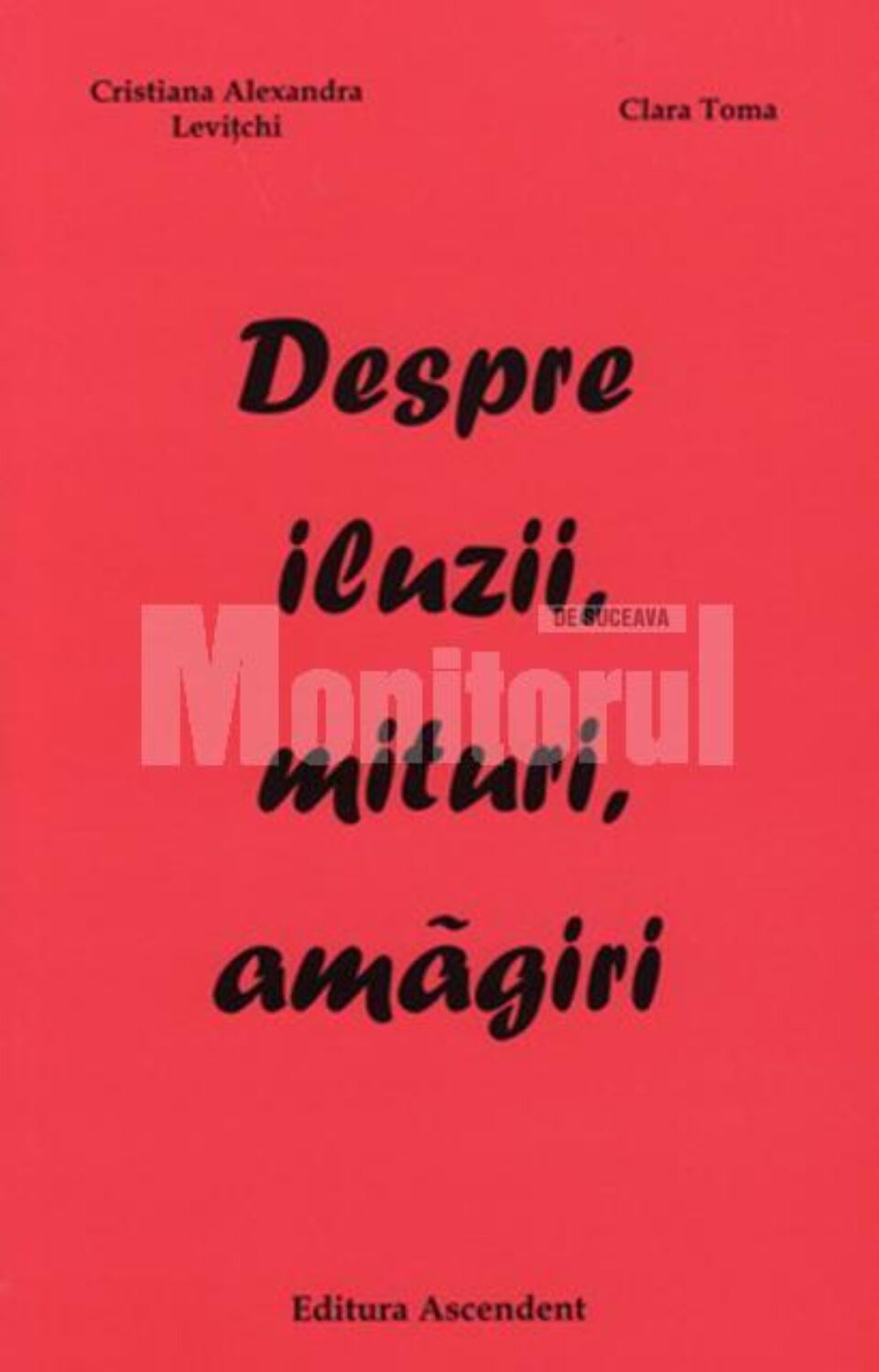 Cristina Alexandra Levițchi & Clara Toma: „Despre iluzii, mituri, amăgiri” Cristina Alexandra Levițchi & Clara Toma: „Despre iluzii, mituri, amăgiri”