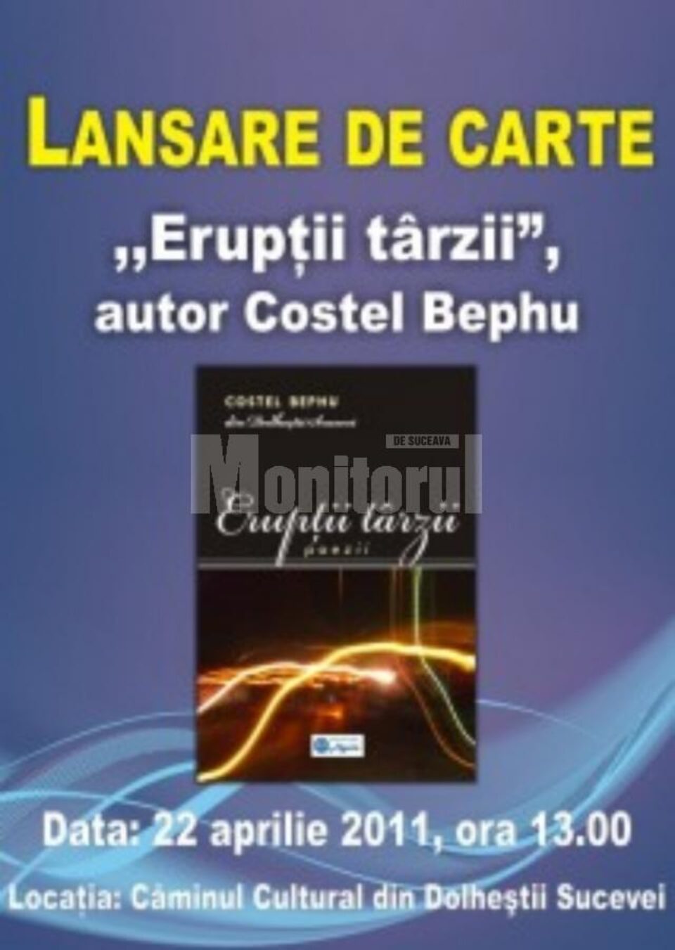Duminică are loc lansarea volumului de versuri „Erupții târzii”, al poetului Costel Bephu Duminică are loc lansarea volumului de versuri „Erupții târzii”, al poetului Costel Bephu