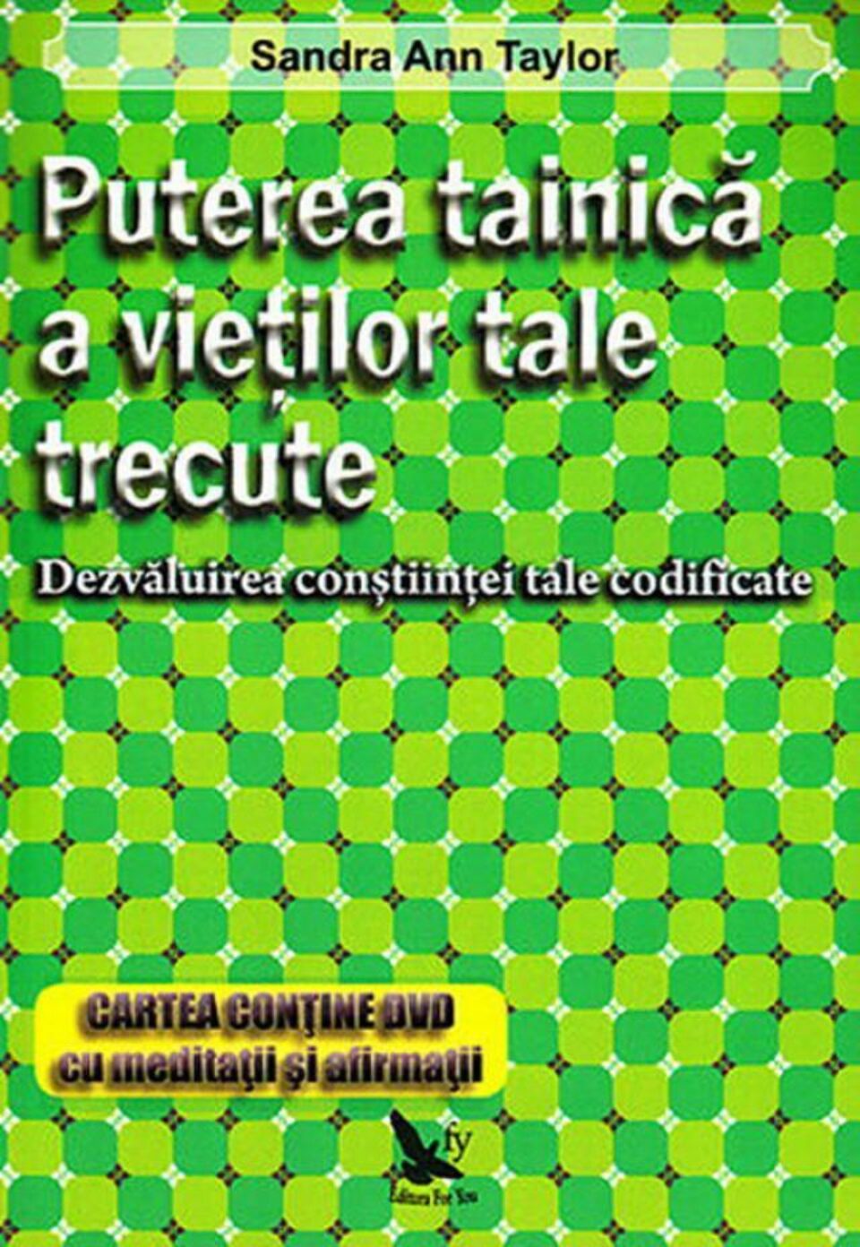 Sandra Ann Taylor: „Puterea tainică a vieților tale trecute” Sandra Ann Taylor: „Puterea tainică a vieților tale trecute”