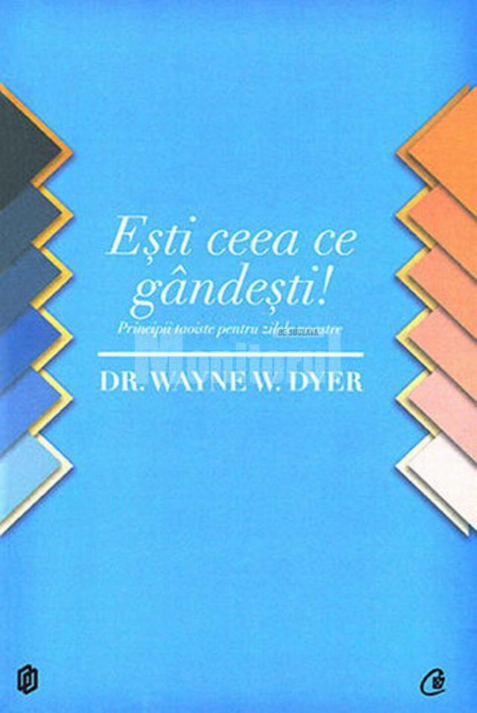 Wayne W. Dyer: „Ești ceea ce gândești”