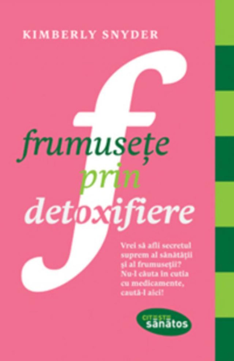 "Frumusețe prin detoxifiere", de Kimberly Snyder, lansat la editura Trei