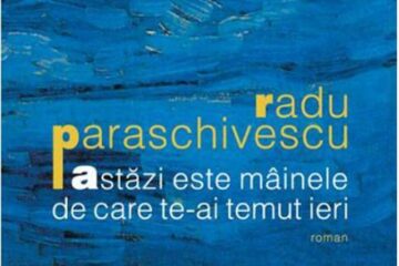 Radu Paraschivescu: „Astăzi este mâinele de care te-ai temut ieri”
