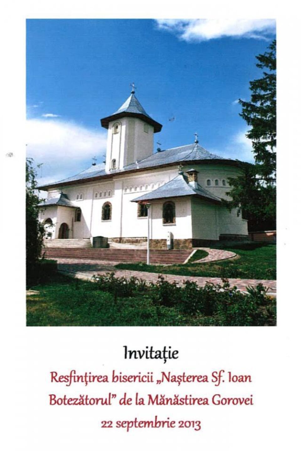 Resfințirea bisericii “Nașterea Sf. Ioan Botezătorul” de la Mănăstirea Gorovei, 22 septembrie 2013 Resfințirea bisericii “Nașterea Sf. Ioan Botezătorul” de la Mănăstirea Gorovei, 22 septembrie 2013