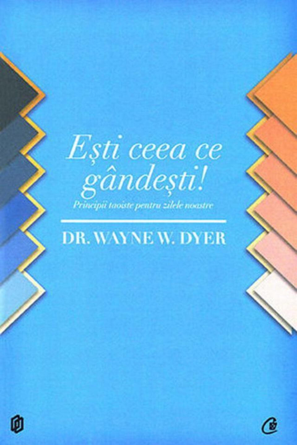 Wayne W. Dyer: „Ești ceea ce gândești”