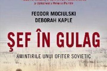 Feodor Mociulski & Deborah Kaple: „Șef în Gulag - Amintirile unui ofițer sovietic”