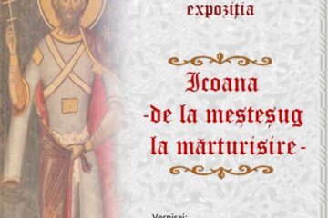 Expoziția „Icoana - de la meșteșug la mărturisire”