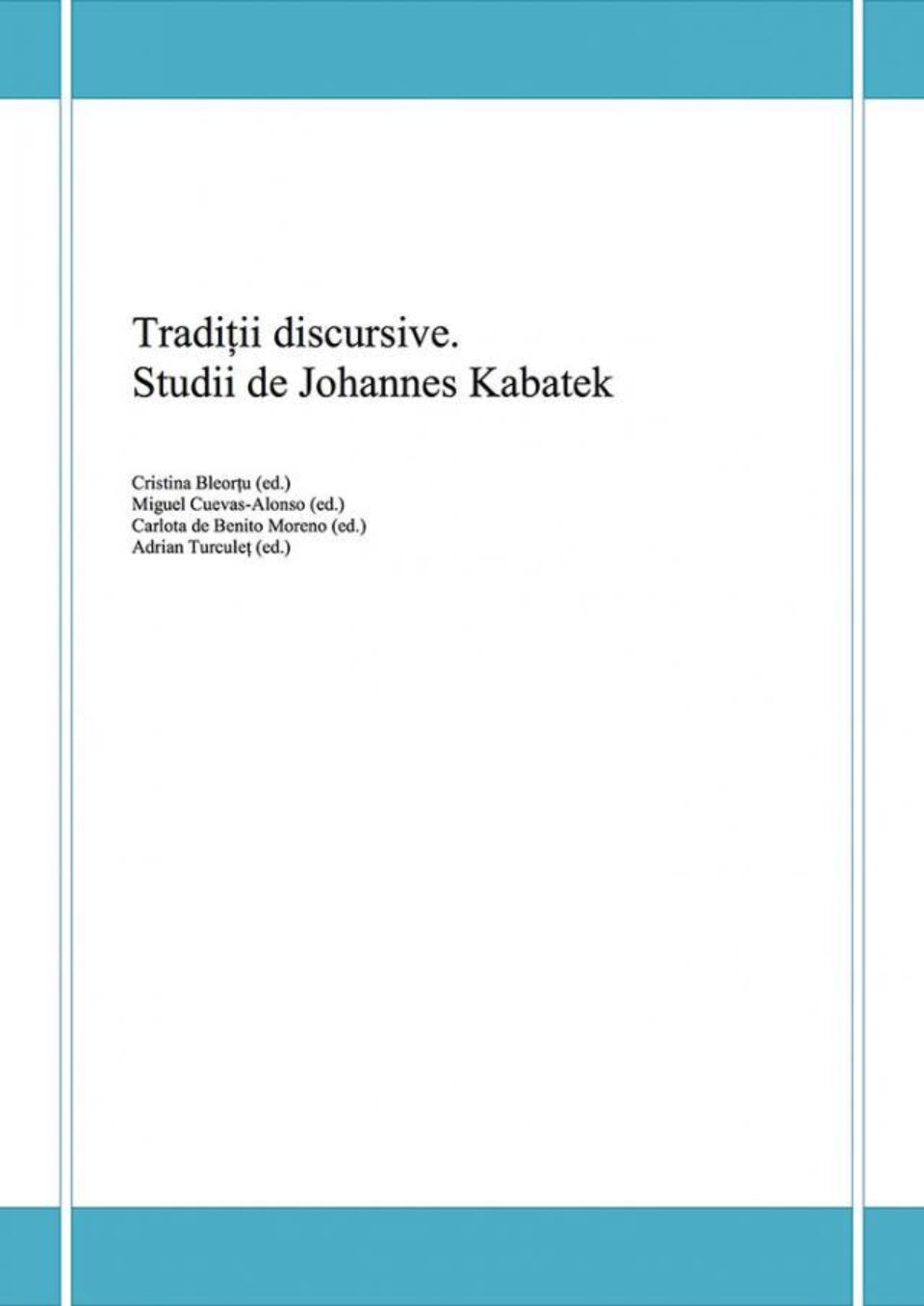 Cristina Bleorțu, Miguel Cuevas-Alonso, Carlota de Benito Moreno și Adrian Turculeț: „Tradiții discursive. Studii de Johannes Kabatek” Cristina Bleorțu, Miguel Cuevas-Alonso, Carlota de Benito Moreno și Adrian Turculeț: „Tradiții discursive. Studii de Johannes Kabatek”