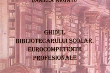 „Ghidul bibliotecarului școlar, eurocompetențe profesionale”, un volum semnat de profesoara Daniela Argatu