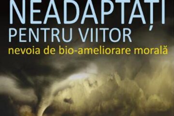 Ingmar Persson & Julian Săvulescu: „Neadaptați pentru viitor”