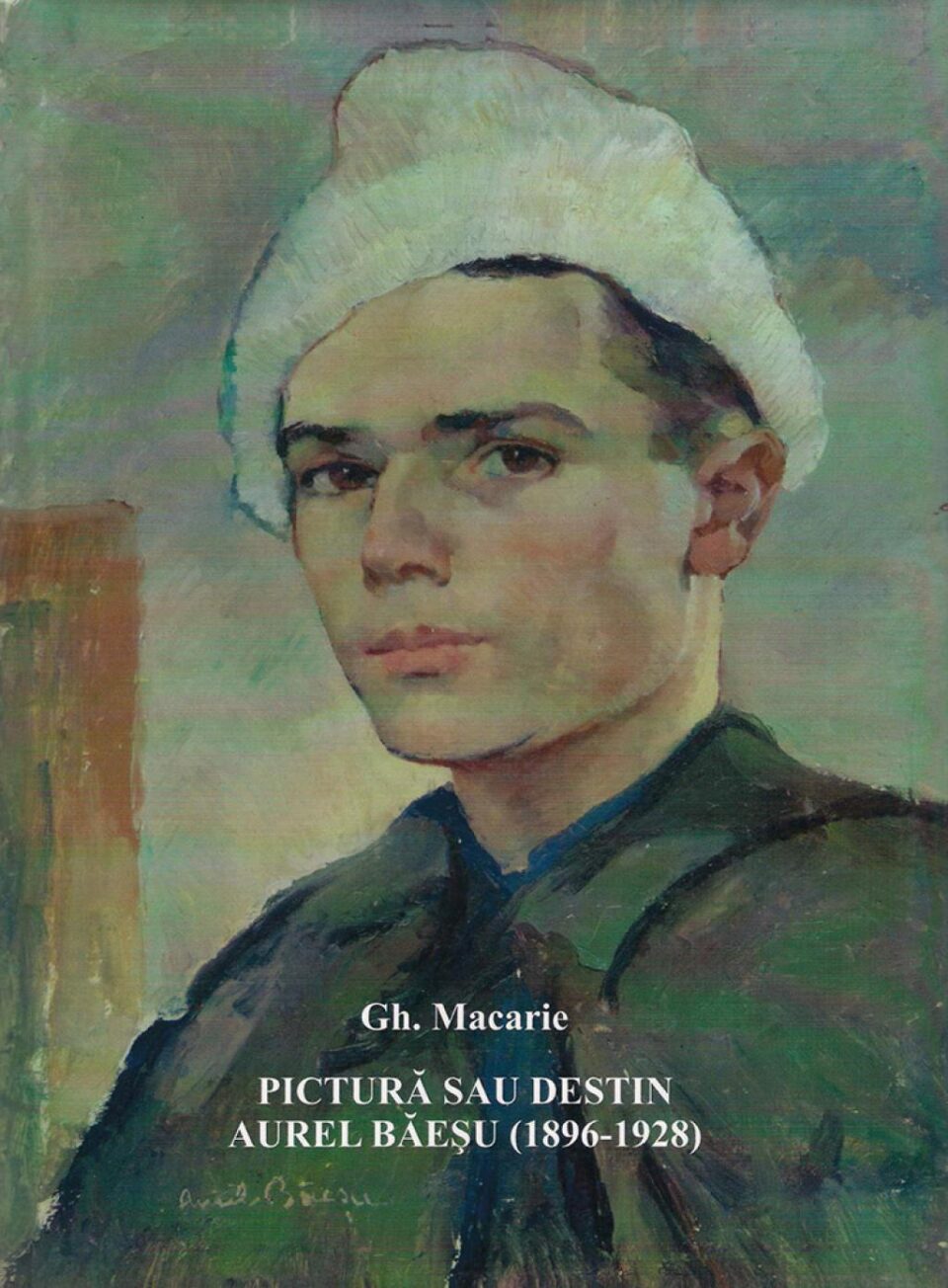 Monografia-album Pictură sau destin Aurel Băeșu (1896-1928)