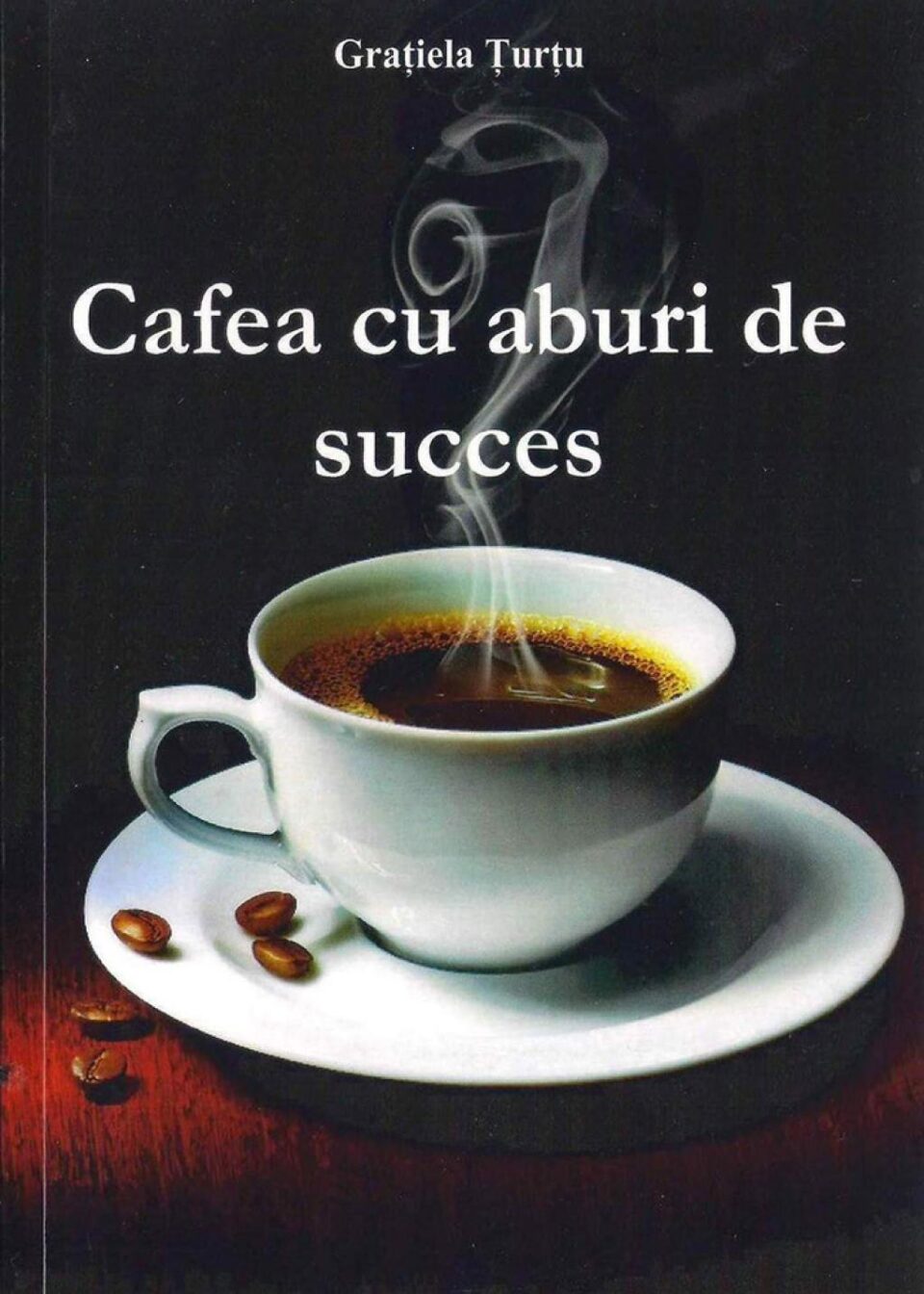 Grațiela Țurțu: „Cafea cu aburi de succes”