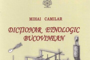 „Dicționar etnologic bucovinean”, un bogat repertoriu terminologic cu miez arhaic