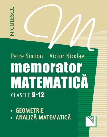 Memorator. Matematică pentru clasele 9-12. GEOMETRIE și ANALIZĂ MATEMATICĂ
