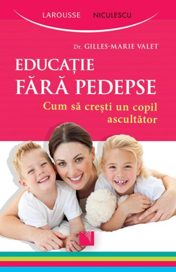 Educație fără pedepse. Cum să crești un copil ascultător.
