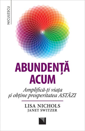 Abundență acum. Amplifică-ți viața și obține prosperitatea ASTĂZI