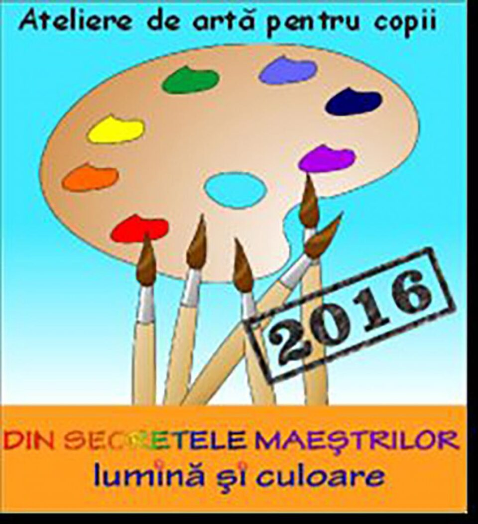 Se deschid atelierele „Din secretele maeștrilor - lumină și culoare”