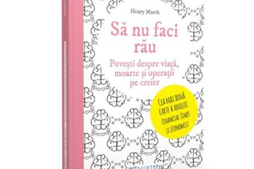 Să nu faci rău. Povești despre viață, moarte și operații pe creier, Henry Marsh Introspectiv, un imprint Litera