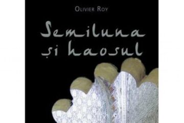Olivier Roy: „Semiluna și haosul”