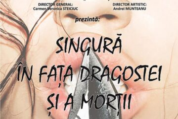 Spectacolul „Singură în fața dragostei și a morții”, pe scena Teatrului Municipal „Matei Vișniec”