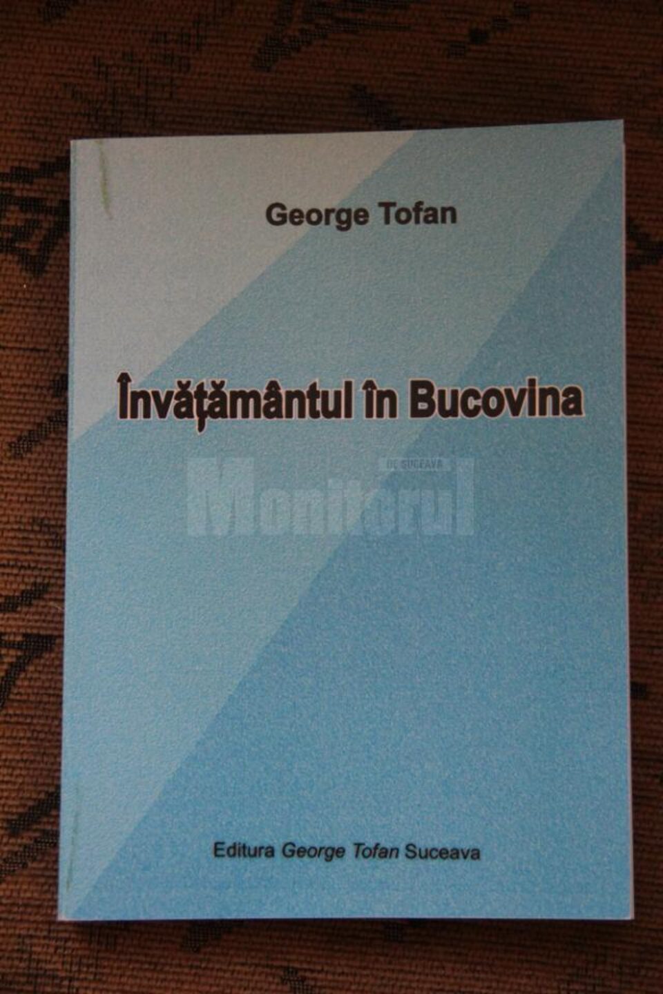 Ieri a fost publicată cartea „Învățământul în Bucovina”, o monografie ce poartă semnătura lui George Tofan