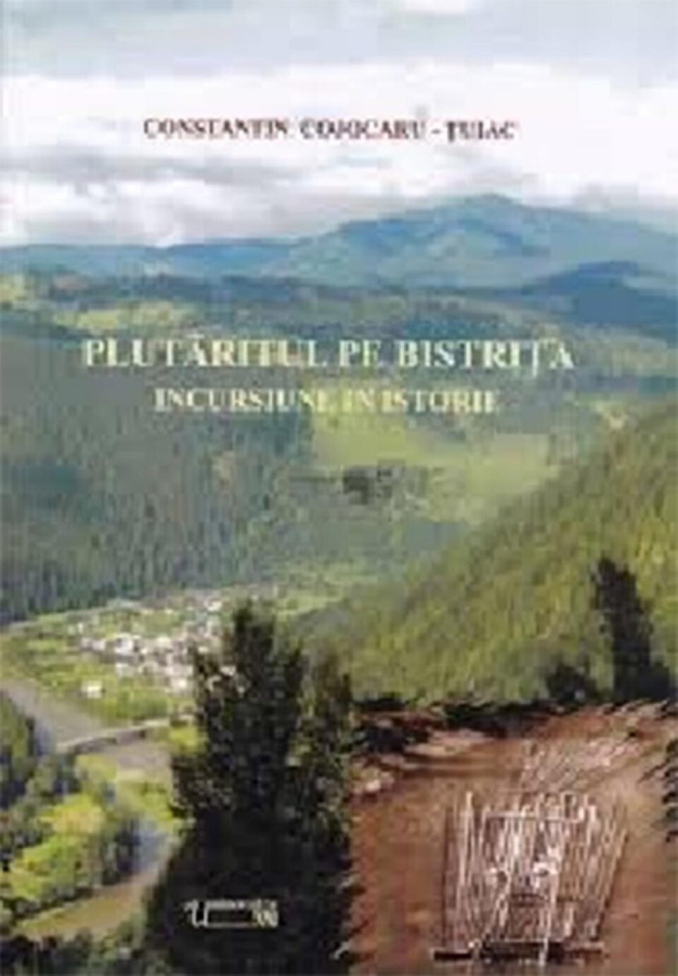„Plutăritul pe Bistrița. Incursiuni în istorie” - o lucrare unică, scrisă de un fost plutaș