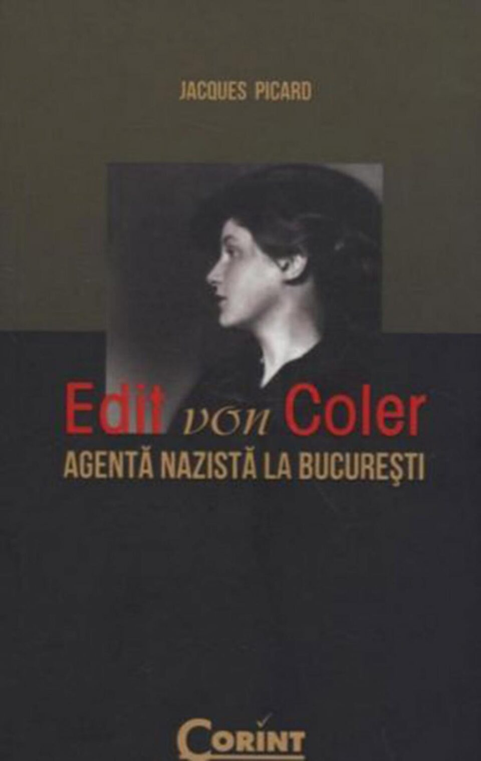 Jacques Picard: „Edit von Coler, agentă nazistă la București”
