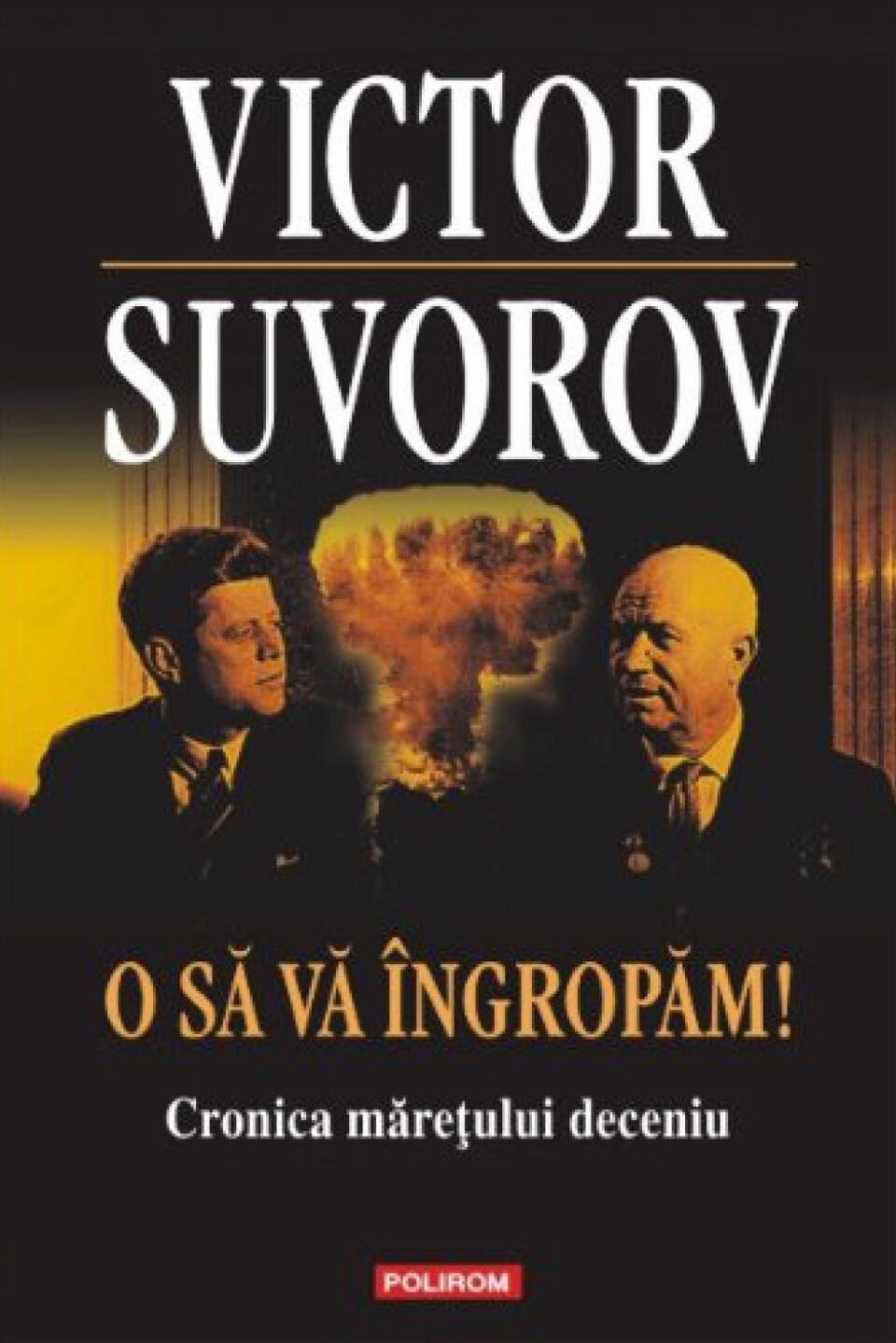 Victor Suvorov: „O să vă îngropăm!”