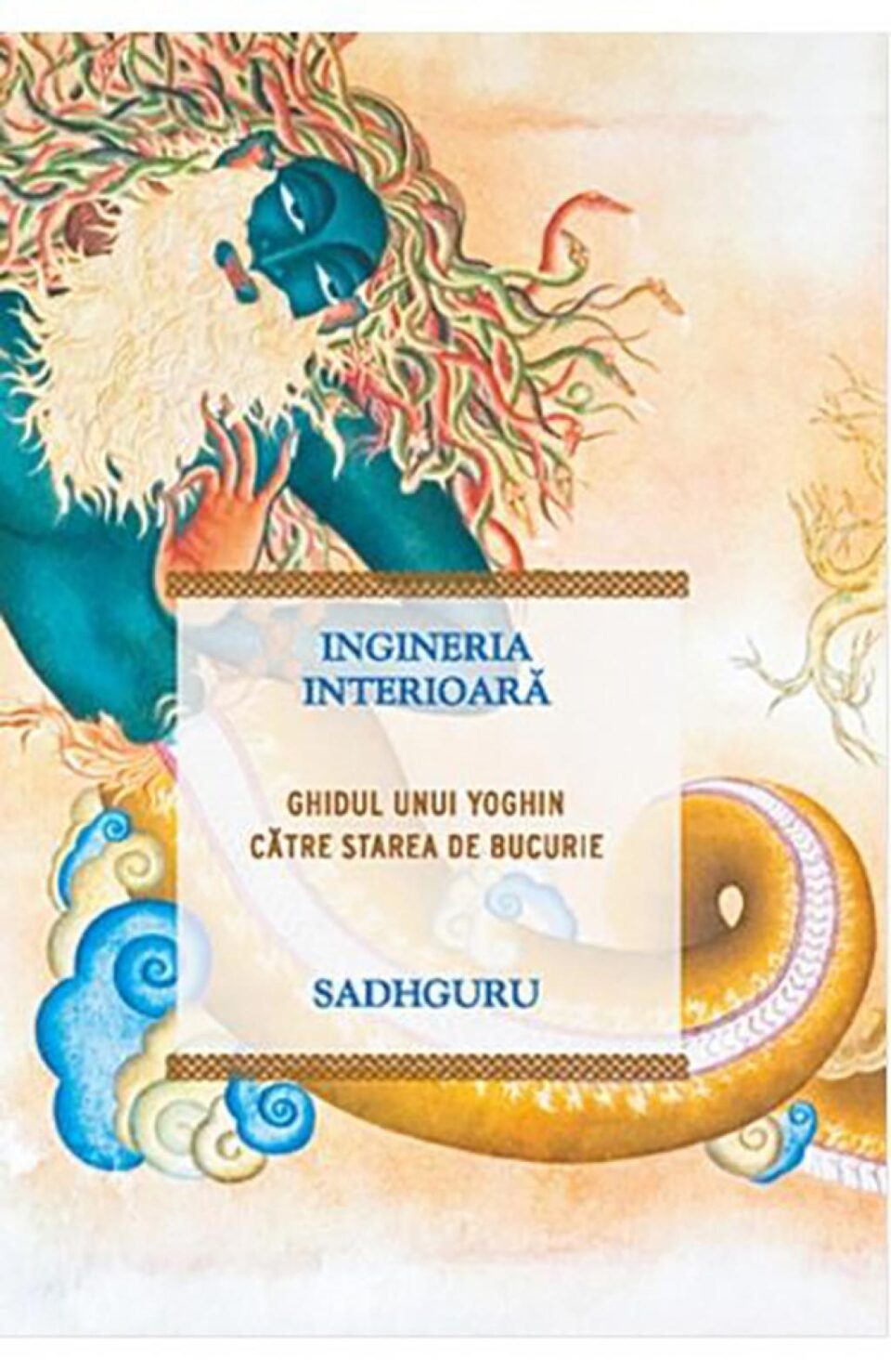 Sadhguru: „Ingineria interioară, ghidul unui yoghin către starea de bucurie” Sadhguru: „Ingineria interioară, ghidul unui yoghin către starea de bucurie”
