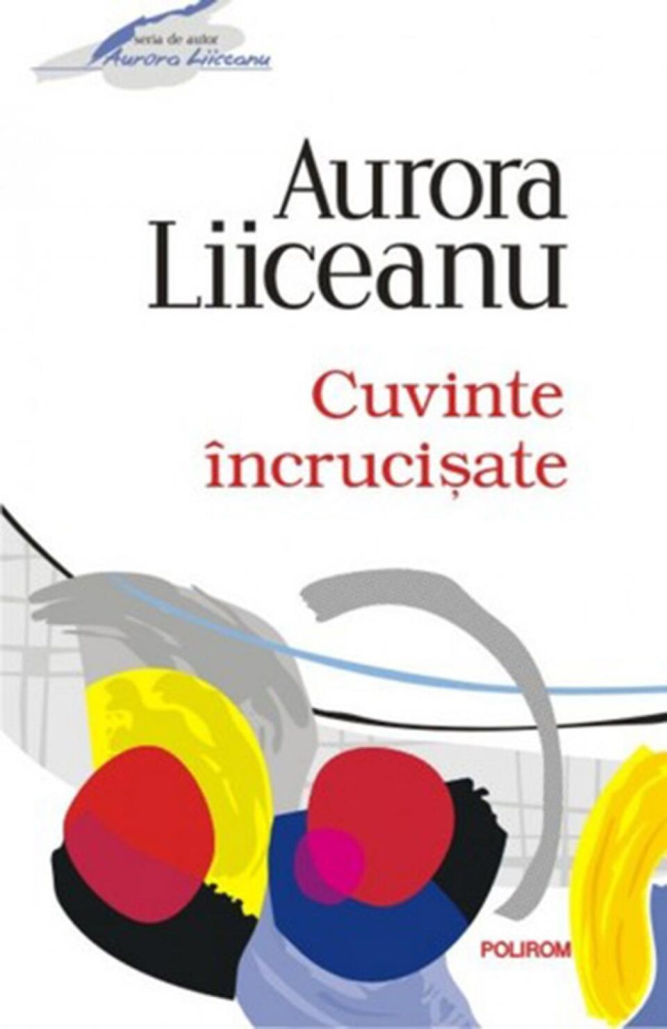 Aurora Liiceanu: „Cuvinte încrucișate”