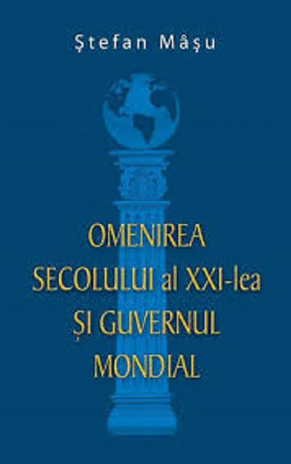 Ștefan Mâșu: „Omenirea secolului al XXI-lea și Guvernul mondial”
