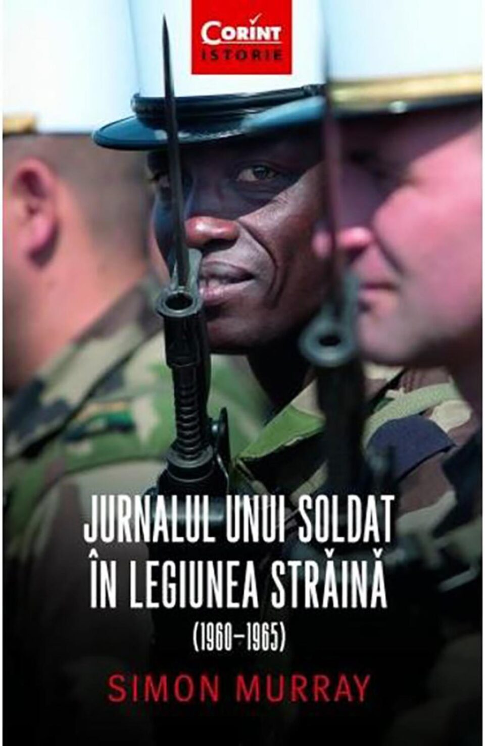 Simon Murray: „Jurnalul unui soldat în Legiunea Străină (1960 - 1965)” Simon Murray: „Jurnalul unui soldat în Legiunea Străină (1960 - 1965)”