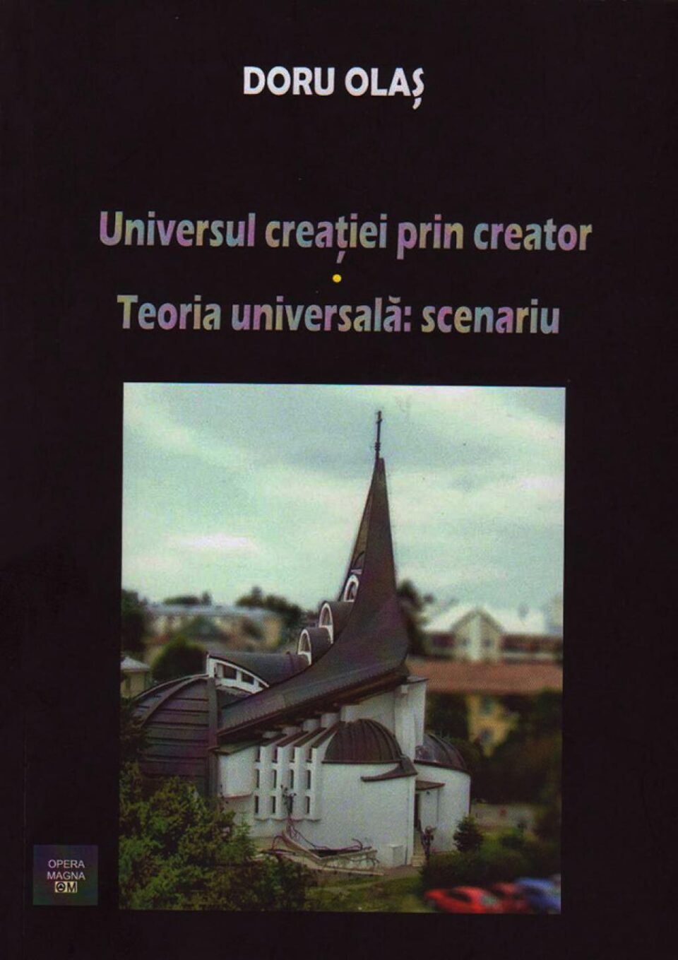 Doru Olaș: „Universul creației prin creator. Teoria universală: scenariu”