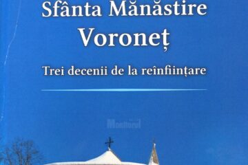 „Sfânta Mănăstire Voroneț, trei decenii de la reînființare”, volum semnat de monahia muzeograf Elena Simionovici