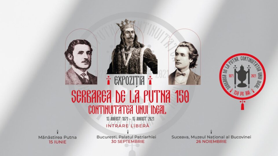 „Serbarea de la Putna – 150. Continuitatea unui ideal”