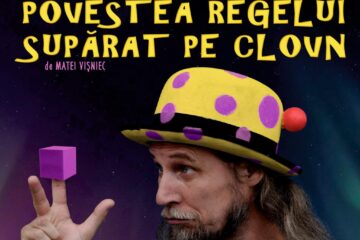 „Povestea regelui supărat pe clovn” de Matei Vișniec