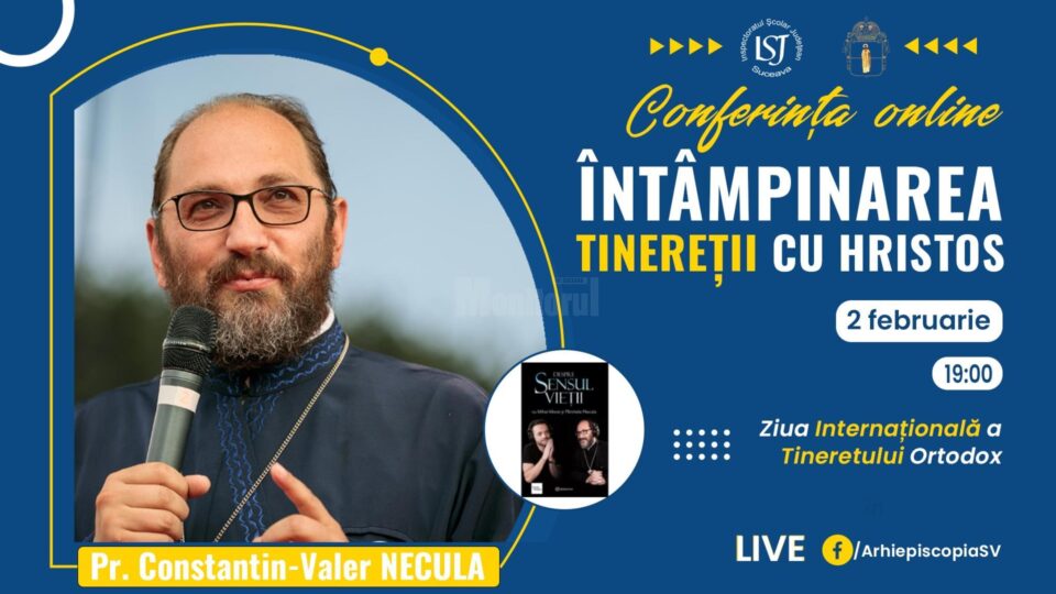 Conferința online „Întâmpinarea tinereții cu Hristos”, avându-l ca invitat pe părintele Constantin Necula