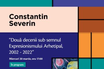 „Constantin Severin – Două decenii sub semnul expresionismului arhetipal”