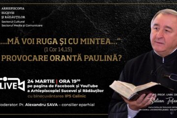 Conferința „…Mă voi ruga și cu mintea…” (I Corinteni 14, 15) O provocare orantă paulină?” – Pr. Stelian Tofană